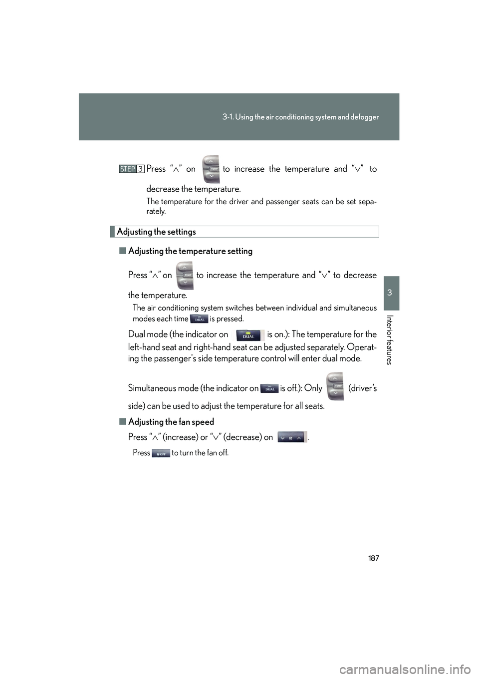 Lexus IS F 2008 Owners Manual 187
3-1. Using the air conditioning system and defogger
3
Interior features
08_IS F_U_(L/O_0711)Press “
∧” on to increase the temperature and “ ∨” to
decrease the temperature.
The temper Lexus IS F 2008 Owners Manual 187
3-1. Using the air conditioning system and defogger
3
Interior features
08_IS F_U_(L/O_0711)Press “
∧” on to increase the temperature and “ ∨” to
decrease the temperature.
The temper