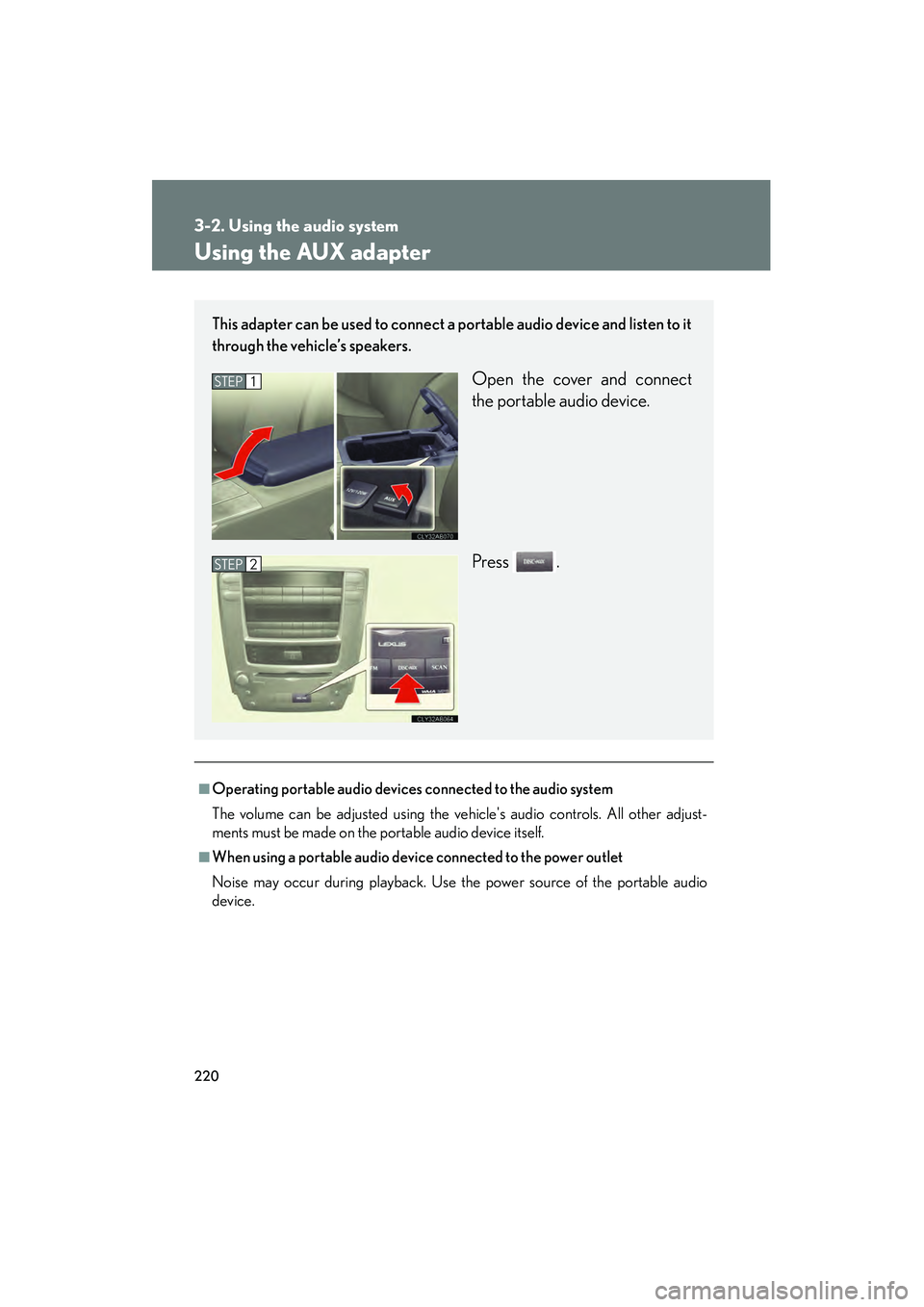 Lexus IS F 2008  Owners Manual 220
3-2. Using the audio system
08_IS F_U_(L/O_0711)
Using the AUX adapter
■Operating portable audio devices connected to the audio system
The volume can be adjusted using the vehicles audio contro