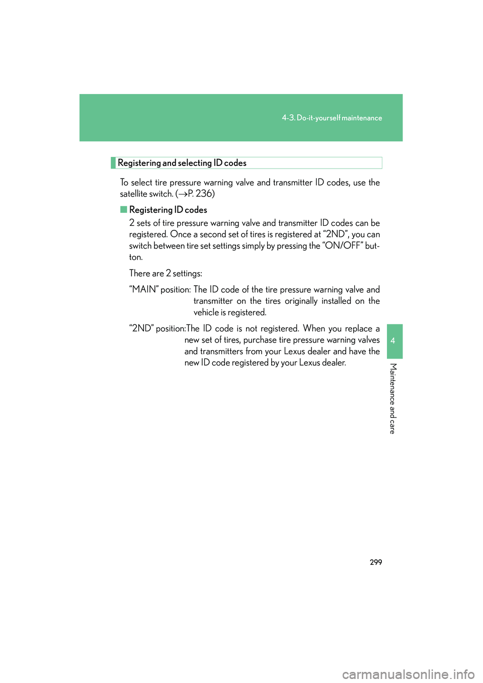 Lexus IS F 2008 Owners Manual 299
4-3. Do-it-yourself maintenance
4
Maintenance and care
08_IS F_U_(L/O_0711)
Registering and selecting ID codes
To select tire pressure warning valve and transmitter ID codes, use the
satellite swi Lexus IS F 2008 Owners Manual 299
4-3. Do-it-yourself maintenance
4
Maintenance and care
08_IS F_U_(L/O_0711)
Registering and selecting ID codes
To select tire pressure warning valve and transmitter ID codes, use the
satellite swi