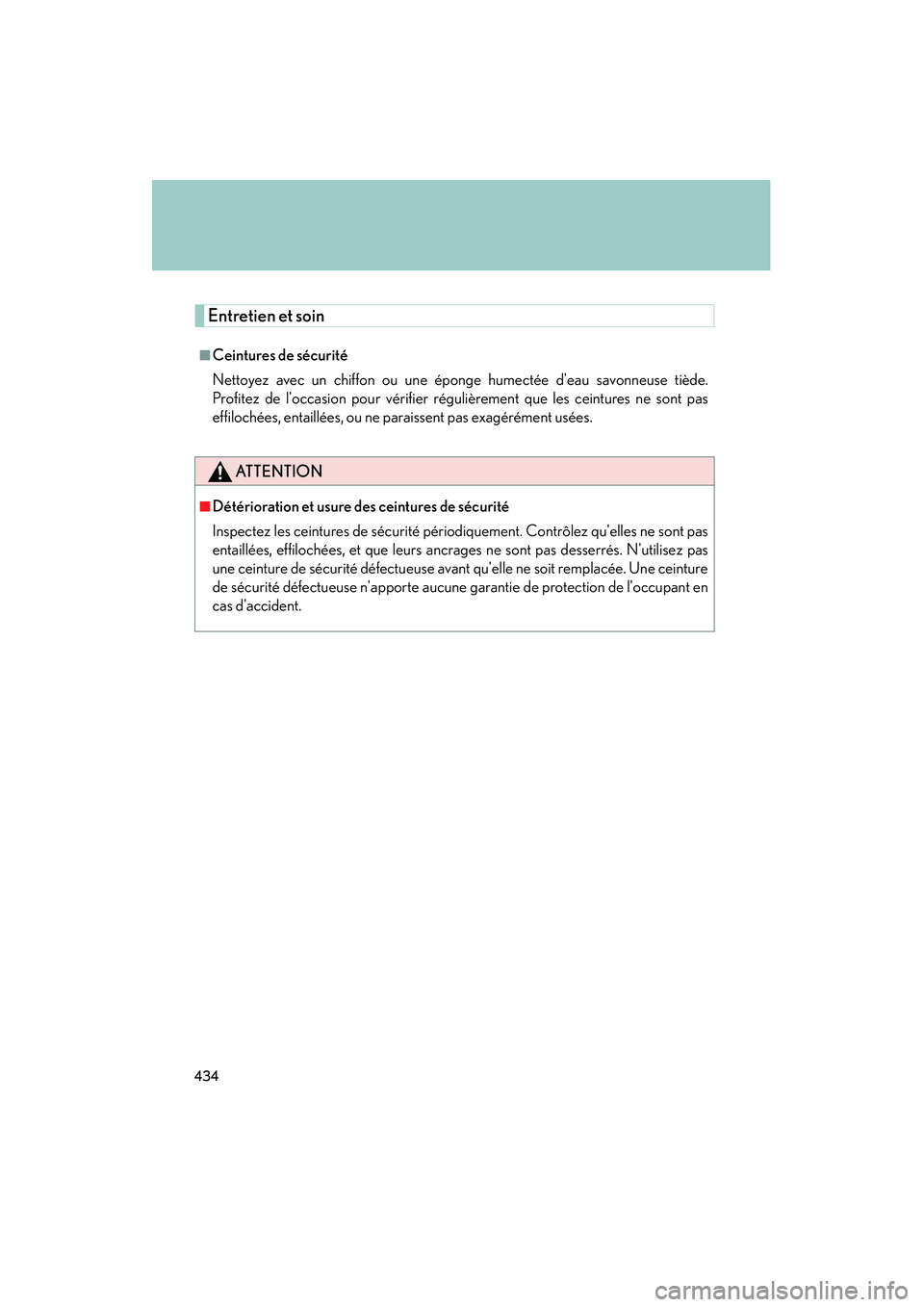 Lexus IS F 2008 Service Manual 434
08_IS F_U_(L/O_0711)
Entretien et soin
■Ceintures de sécurité
Nettoyez avec un chiffon ou une éponge humectée deau savonneuse tiède.
Profitez de loccasion pour vérifier régulièrement q Lexus IS F 2008 Service Manual 434
08_IS F_U_(L/O_0711)
Entretien et soin
■Ceintures de sécurité
Nettoyez avec un chiffon ou une éponge humectée deau savonneuse tiède.
Profitez de loccasion pour vérifier régulièrement q