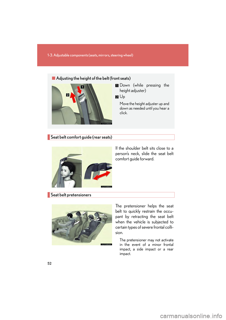 Lexus IS F 2008 Owners Manual 52
1-3. Adjustable components (seats, mirrors, steering wheel)
08_IS F_U_(L/O_0711)
Seat belt comfort guide (rear seats)
If the shoulder belt sits close to a
person’s neck, slide the seat belt
comfo Lexus IS F 2008 Owners Manual 52
1-3. Adjustable components (seats, mirrors, steering wheel)
08_IS F_U_(L/O_0711)
Seat belt comfort guide (rear seats)
If the shoulder belt sits close to a
person’s neck, slide the seat belt
comfo