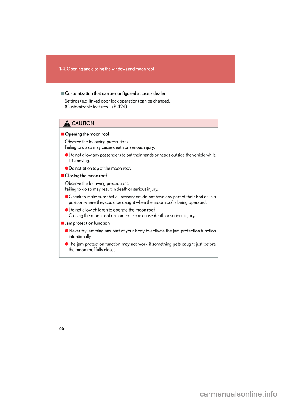 Lexus IS F 2008 Repair Manual 66
1-4. Opening and closing the windows and moon roof
08_IS F_U_(L/O_0711)
■Customization that can be configured at Lexus dealer
Settings (e.g. linked door lock operation) can be changed. 
(Customiz