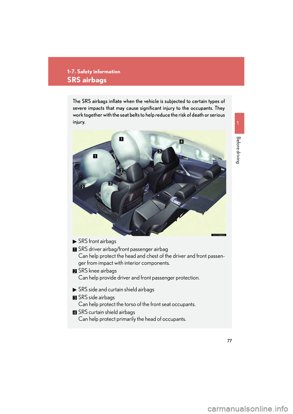 Lexus IS F 2008 Manual PDF 77
1
1-7. Safety information
Before driving
08_IS F_U_(L/O_0711)
SRS airbags
The SRS airbags inflate when the vehicle is subjected to certain types of
severe impacts that may cause significant injury 