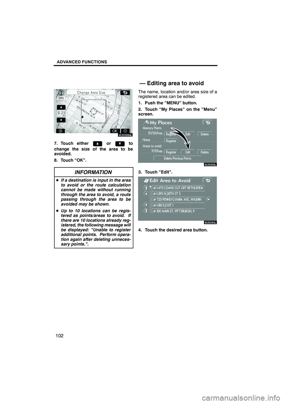 Lexus IS F 2008  Navigation Manual Finish
ADVANCED FUNCTIONS
102
7. Touch eitherorto
change the size of the area to be
avoided.
8. Touch “OK”.
INFORMATION
D If a destination is input in the area
to avoid or the route calculation
ca