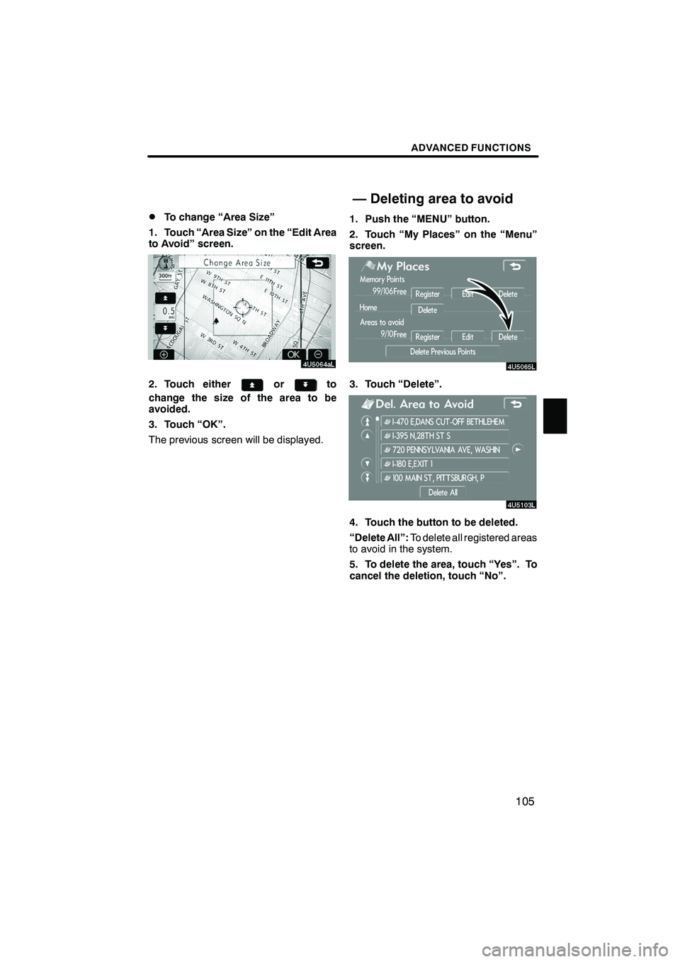 Lexus IS F 2008  Navigation Manual Finish
ADVANCED FUNCTIONS
105
D
To change “Area Size”
1. Touch “Area Size” on the “Edit Area
to Avoid” screen.
2. Touch eitherorto
change the size of the area to be
avoided.
3. Touch “OK