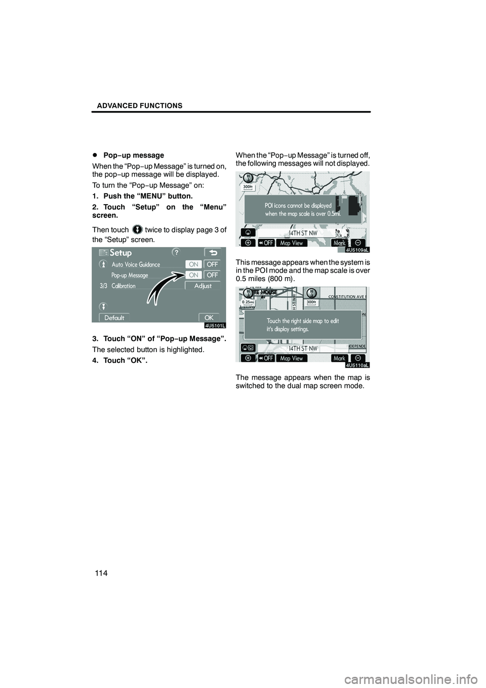 Lexus IS F 2008 Navigation Manual Finish
ADVANCED FUNCTIONS
11 4
D
Pop−
up message
When the “Pop −up Message” is turned on,
the pop− up message will be displayed.
To turn the “Pop− up Message” on:
1. Push the “MENU Lexus IS F 2008 Navigation Manual Finish
ADVANCED FUNCTIONS
11 4
D
Pop−
up message
When the “Pop −up Message” is turned on,
the pop− up message will be displayed.
To turn the “Pop− up Message” on:
1. Push the “MENU
