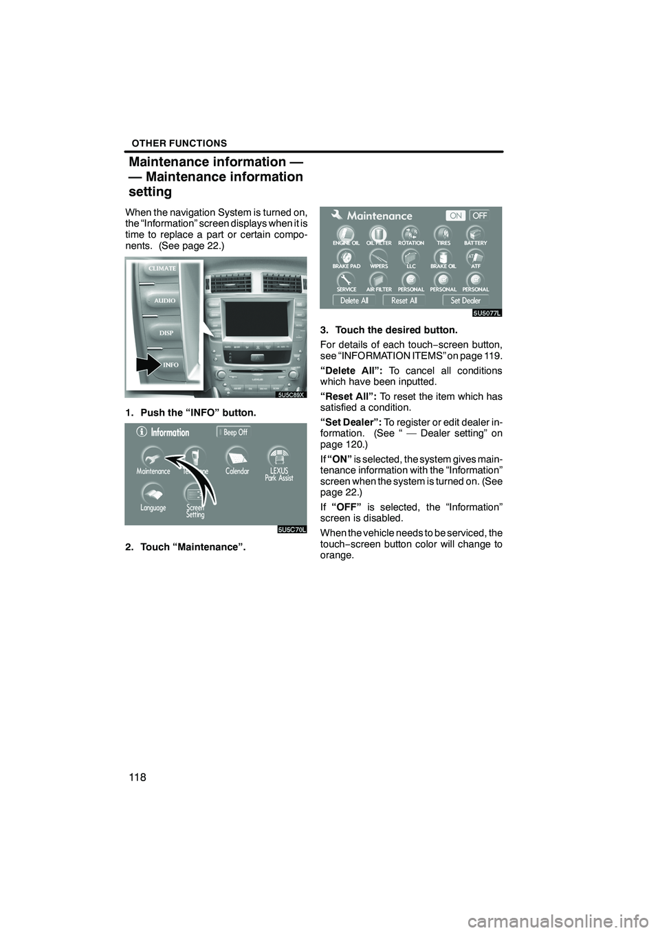 Lexus IS F 2008 Navigation Manual Finish
OTHER FUNCTIONS
11 8
When the navigation System is turned on,
the “Information” screen displays when it is
time to replace a part or certain compo-
nents. (See page 22.)
1. Push the “INFO Lexus IS F 2008 Navigation Manual Finish
OTHER FUNCTIONS
11 8
When the navigation System is turned on,
the “Information” screen displays when it is
time to replace a part or certain compo-
nents. (See page 22.)
1. Push the “INFO
