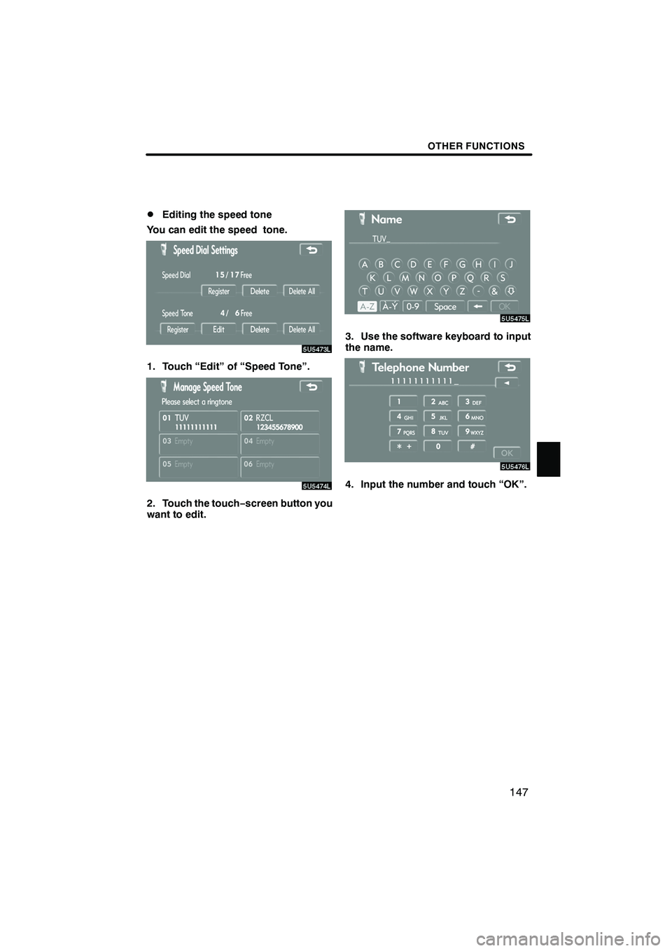 Lexus IS F 2008  Navigation Manual Finish
OTHER FUNCTIONS
147
D
Editing the speed tone
You can edit the speed tone.
1. Touch “Edit” of “Speed Tone”.
2. Touch the touch −screen button you
want to edit.
3. Use the software keyb
