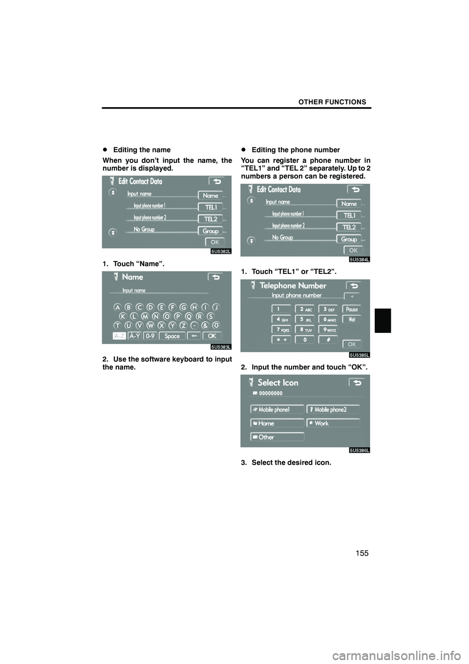 Lexus IS F 2008  Navigation Manual Finish
OTHER FUNCTIONS
155
D
Editing the name
When you don’t input the name, the
number is displayed.
1. Touch “Name”.
2. Use the software keyboard to input
the name.
DEditing the phone number
Y