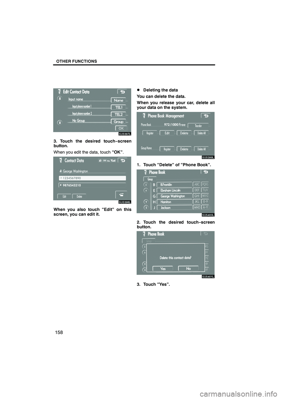 Lexus IS F 2008  Navigation Manual Finish
OTHER FUNCTIONS
158
3. Touch the desired touch−screen
button.
When you edit the data, touch “OK”.
When you also touch “Edit” on this
screen, you can edit it.
DDeleting the data
You ca
