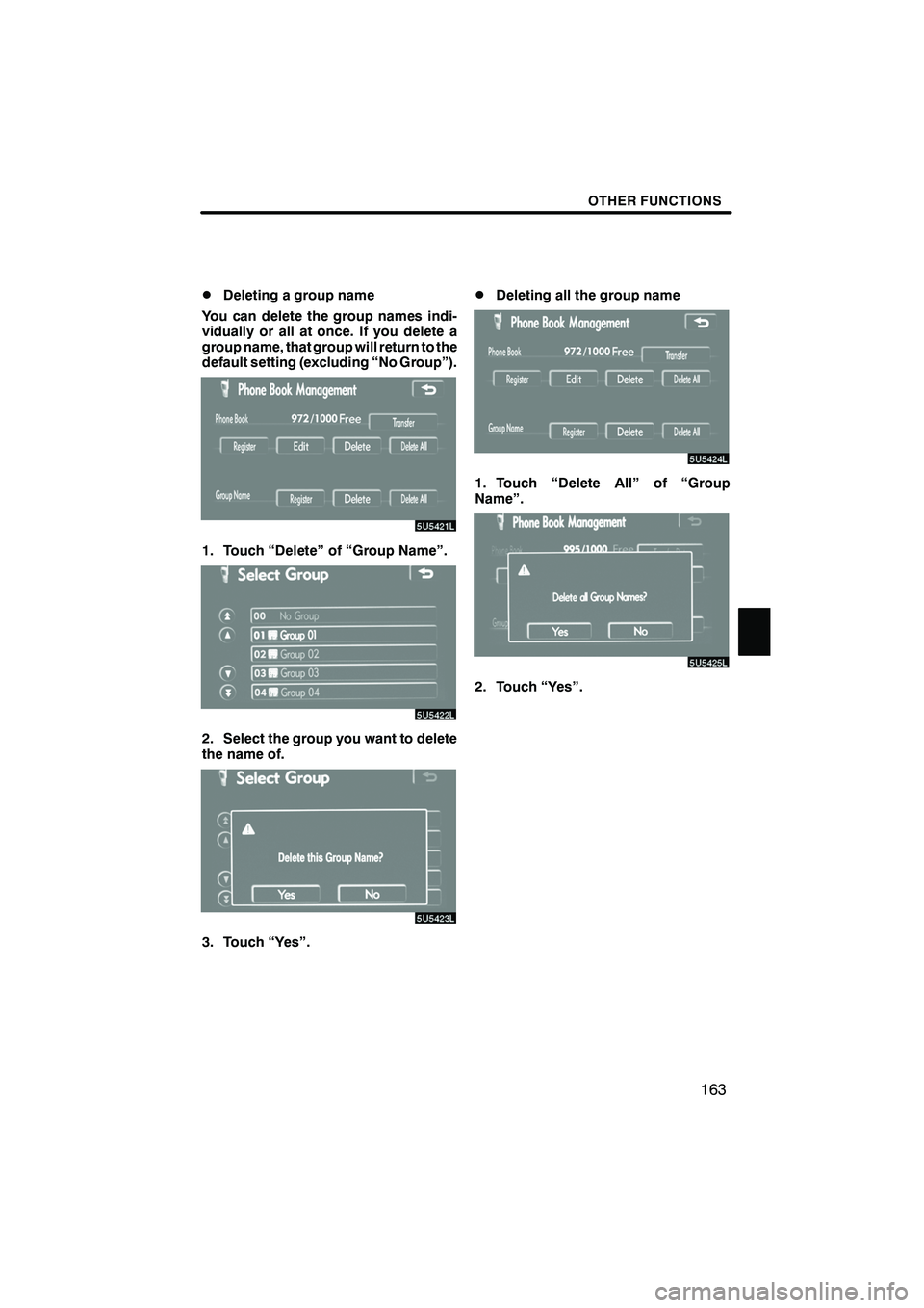 Lexus IS F 2008  Navigation Manual Finish
OTHER FUNCTIONS
163
D
Deleting a group name
You can delete the group names indi-
vidually or all at once. If you delete a
group name, that group will return to the
default setting (excluding 
