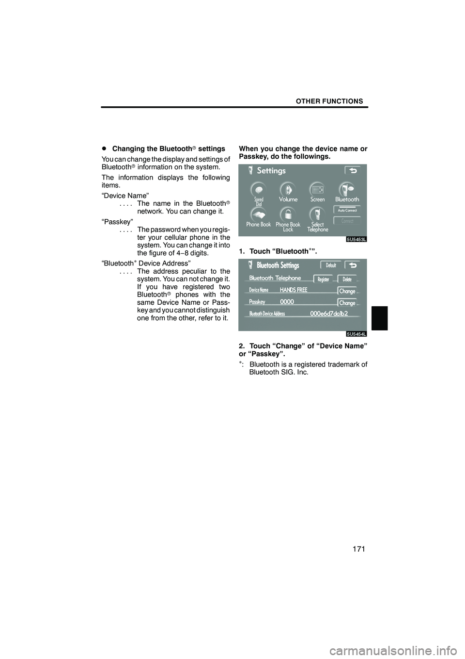 Lexus IS F 2008  Navigation Manual Finish
OTHER FUNCTIONS
171
D
Changing the Bluetooth
rsettings
You can change the display and settings of
Bluetooth rinformation on the system.
The information displays the following
items.
“Device N