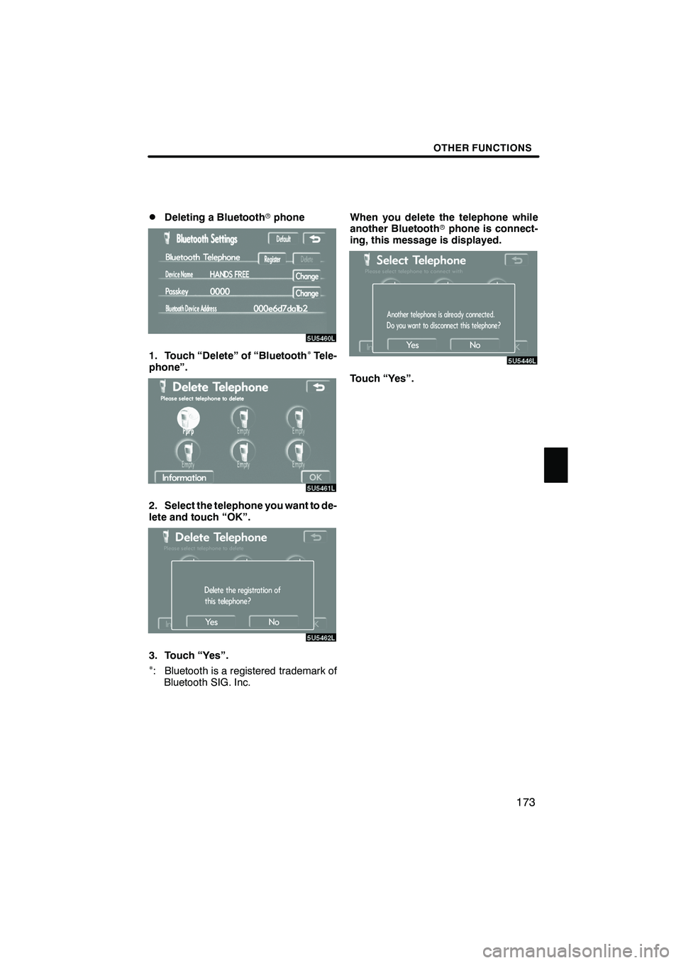 Lexus IS F 2008  Navigation Manual Finish
OTHER FUNCTIONS
173
D
Deleting a Bluetooth
rphone
1. Touch “Delete” of “BluetoothTele-
phone”.
2. Select the telephone you want to de-
lete and touch “OK”.
3. Touch “Yes”.: Bl