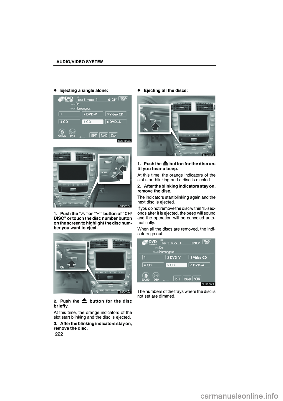 Lexus IS F 2008 Navigation Manual Finish
AUDIO/VIDEO SYSTEM
222
D
Ejecting a single alone:
1. Push the “”or“” button of “CH/
DISC” or touch the disc number button
on the screen to highlight the disc num-
ber you want to ej Lexus IS F 2008 Navigation Manual Finish
AUDIO/VIDEO SYSTEM
222
D
Ejecting a single alone:
1. Push the “”or“” button of “CH/
DISC” or touch the disc number button
on the screen to highlight the disc num-
ber you want to ej