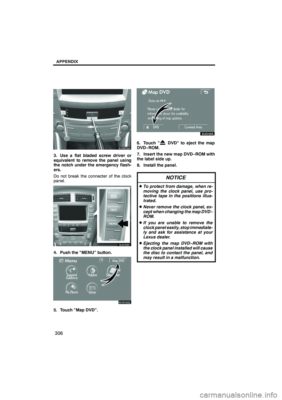 Lexus IS F 2008 Navigation Manual Finish
APPENDIX
306
3. Use a flat bladed screw driver or
equivalent to remove the panel using
the notch under the emergency flash-
ers.
Do not break the connecter of the clock
panel.
4. Push the “ME Lexus IS F 2008 Navigation Manual Finish
APPENDIX
306
3. Use a flat bladed screw driver or
equivalent to remove the panel using
the notch under the emergency flash-
ers.
Do not break the connecter of the clock
panel.
4. Push the “ME