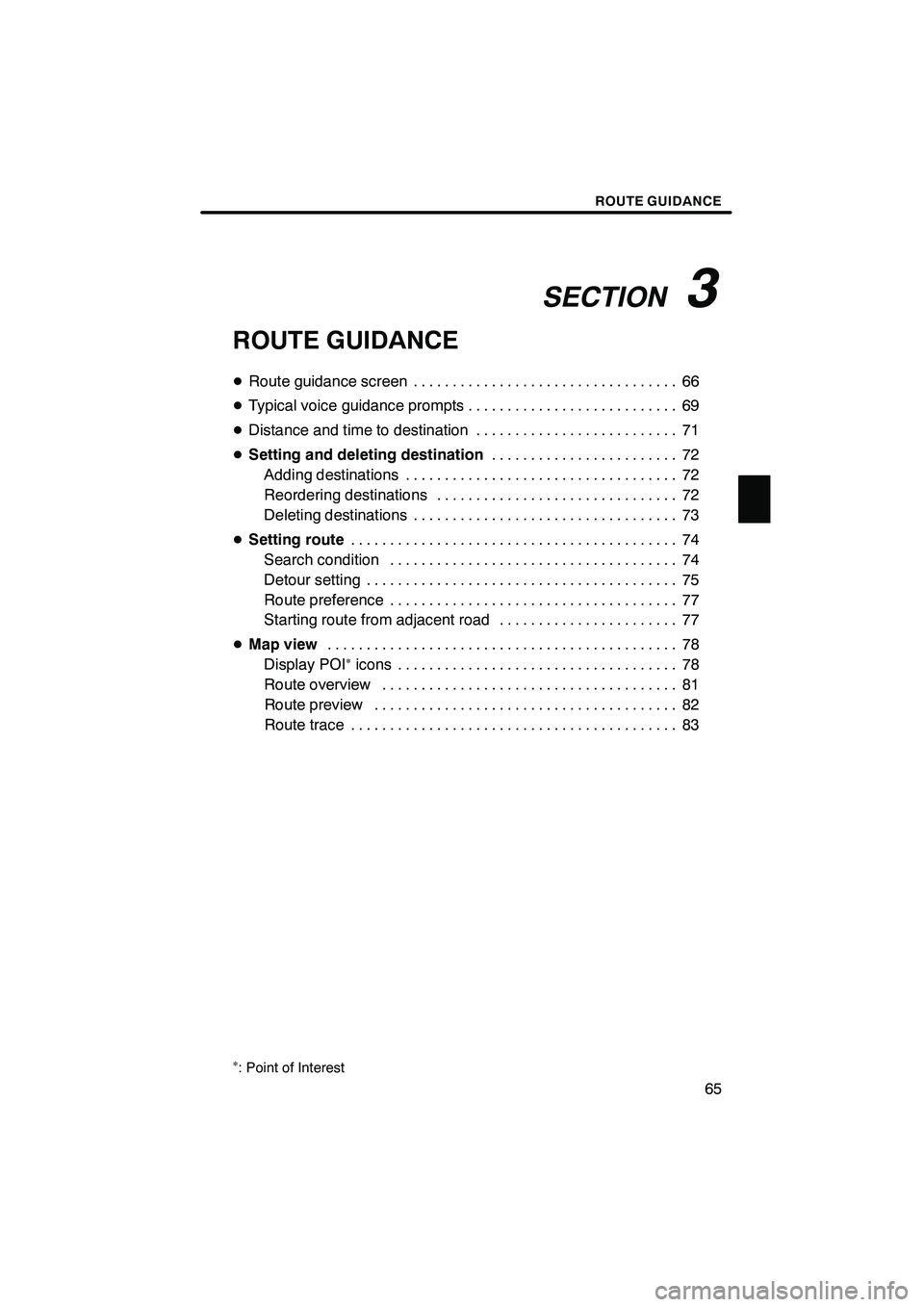 Lexus IS F 2008  Navigation Manual Finish
SECTION
3
ROUTE GUIDANCE
65
ROUTE GUIDANCE
D Route guidance screen 66 ..................................
D Typical voice guidance prompts 69
...........................
D Distance and time to d