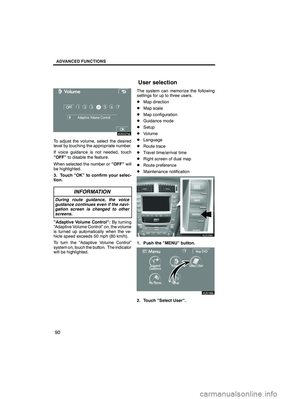 Lexus IS F 2008  Navigation Manual Finish
ADVANCED FUNCTIONS
90
To adjust the volume, select the desired
level by touching the appropriate number.
If voice guidance is not needed, touch
“OFF”to disable the feature.
When selected th