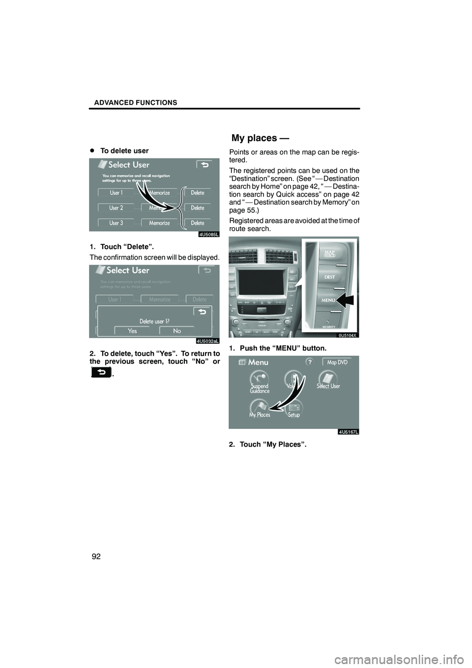 Lexus IS F 2008  Navigation Manual Finish
ADVANCED FUNCTIONS
92
D
To delete user
1. Touch “Delete”.
The confirmation screen will be displayed.
2. To delete, touch “Yes”. To return to
the previous screen, touch “No” or
.
Poi