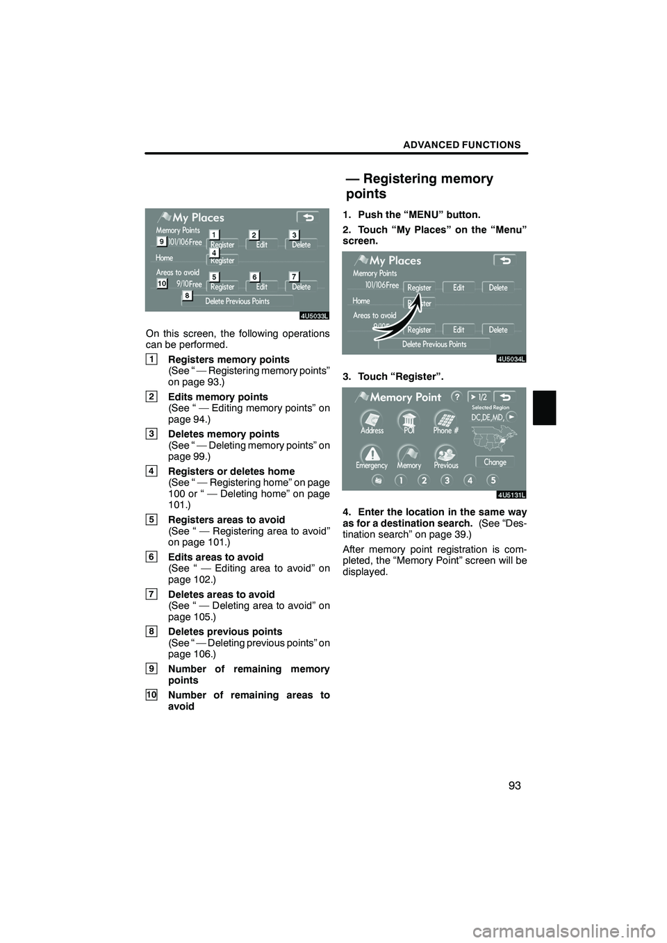 Lexus IS F 2008  Navigation Manual Finish
ADVANCED FUNCTIONS
93
On this screen, the following operations
can be performed.
1Registers memory points
(See “ — Registering memory points”
on page 93.)
2Edits memory points
(See “ 