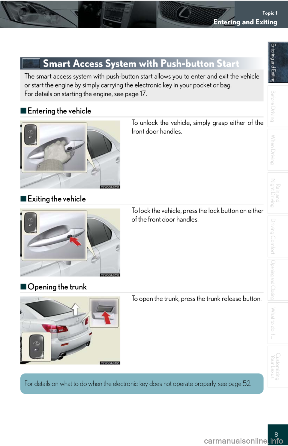 Lexus IS F 2008  Audio/video System / LEXUS 2008 IS F QUICK GUIDE OWNERS MANUAL (OM53613U) Topic 1
Entering and Exiting
8
Entering and Exiting
When Driving
Rain and 
Night Driving
Driving Comfort
Opening and Closing
What to do if ...
Customizing
Yo u r  L e x u s
Before DrivingBefore Drivin