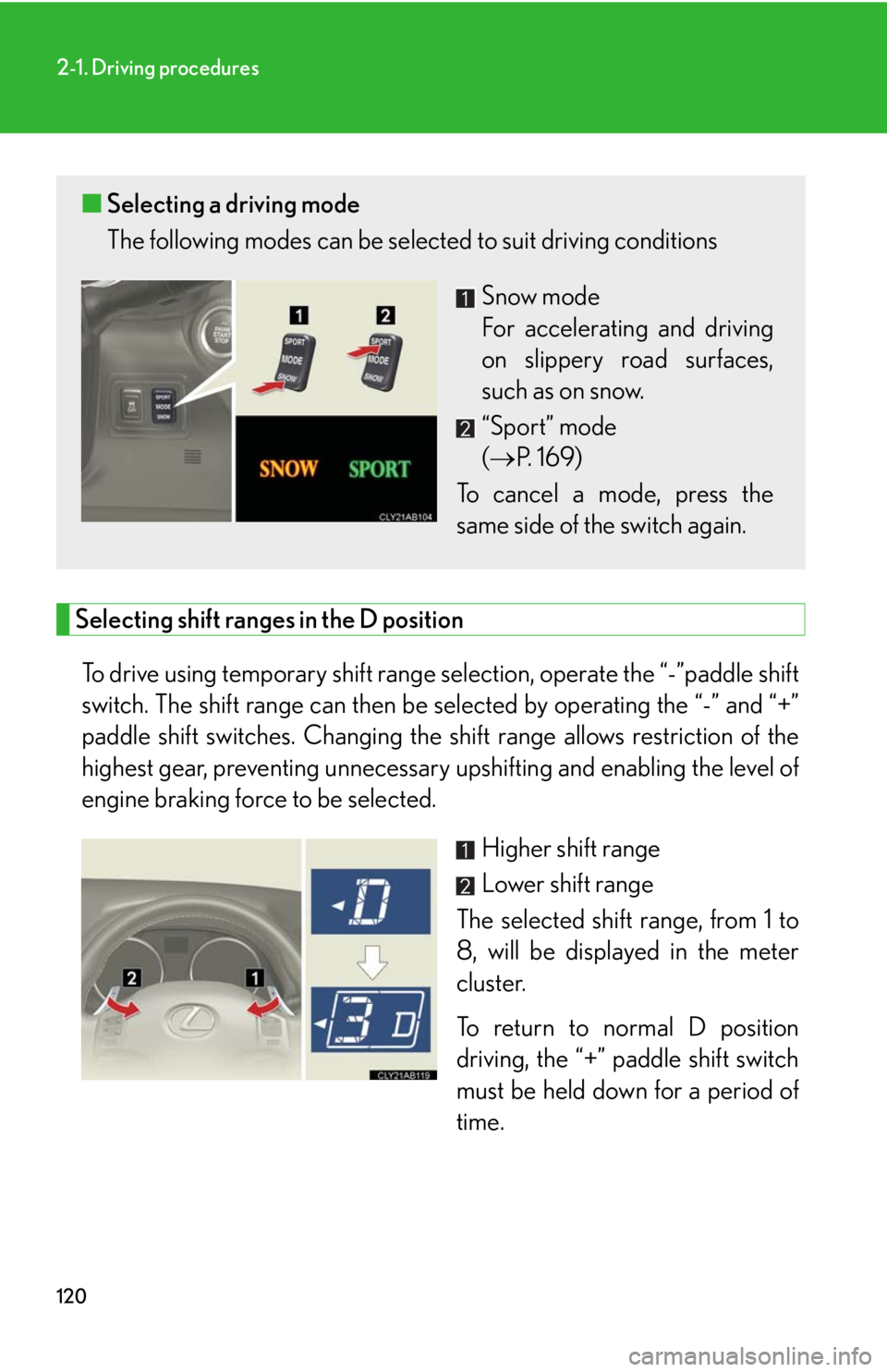 Lexus IS F 2008 Audio/video System / LEXUS 2008 IS F (OM53714U) User Guide 120
2-1. Driving procedures
Selecting shift ranges in the D positionTo drive using temporary shift range selection, operate the “-”paddle shift
switch. The shift range can then be selected by oper Lexus IS F 2008 Audio/video System / LEXUS 2008 IS F (OM53714U) User Guide 120
2-1. Driving procedures
Selecting shift ranges in the D positionTo drive using temporary shift range selection, operate the “-”paddle shift
switch. The shift range can then be selected by oper
