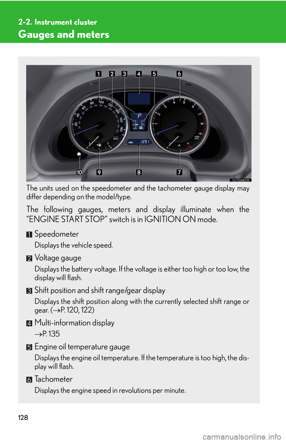 Lexus IS F 2008  Audio/video System / LEXUS 2008 IS F OWNERS MANUAL (OM53714U) 128
2-2. Instrument cluster
Gauges and meters
The units used on the speedometer and the tachometer gauge display may
differ depending on the model/type.
 
The following gauges, meters and  display ill