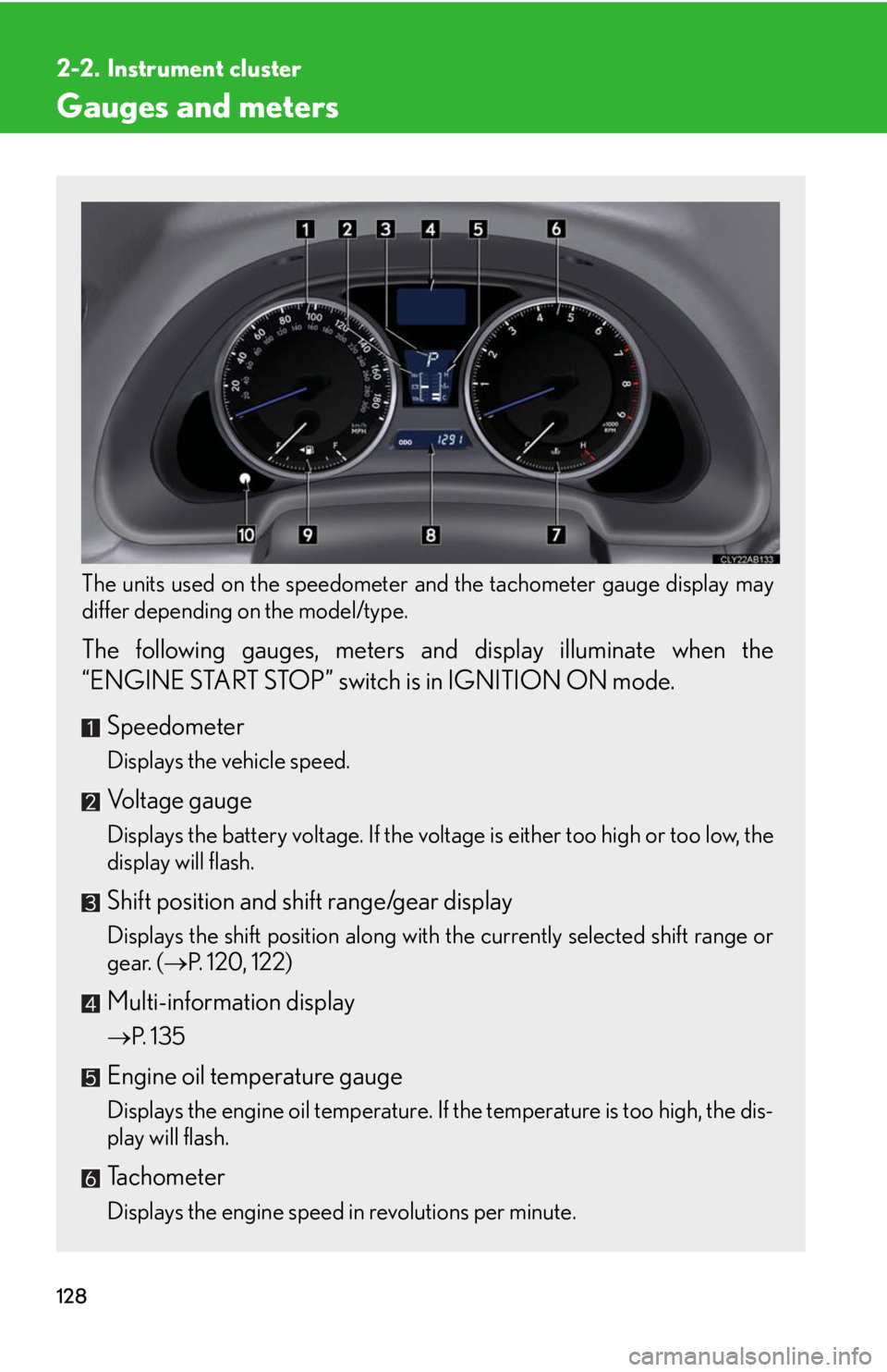 Lexus IS F 2008 Audio/video System / LEXUS 2008 IS F OWNERS MANUAL (OM53714U) 128
2-2. Instrument cluster
Gauges and meters
The units used on the speedometer and the tachometer gauge display may
differ depending on the model/type.
The following gauges, meters and display ill Lexus IS F 2008 Audio/video System / LEXUS 2008 IS F OWNERS MANUAL (OM53714U) 128
2-2. Instrument cluster
Gauges and meters
The units used on the speedometer and the tachometer gauge display may
differ depending on the model/type.
The following gauges, meters and display ill