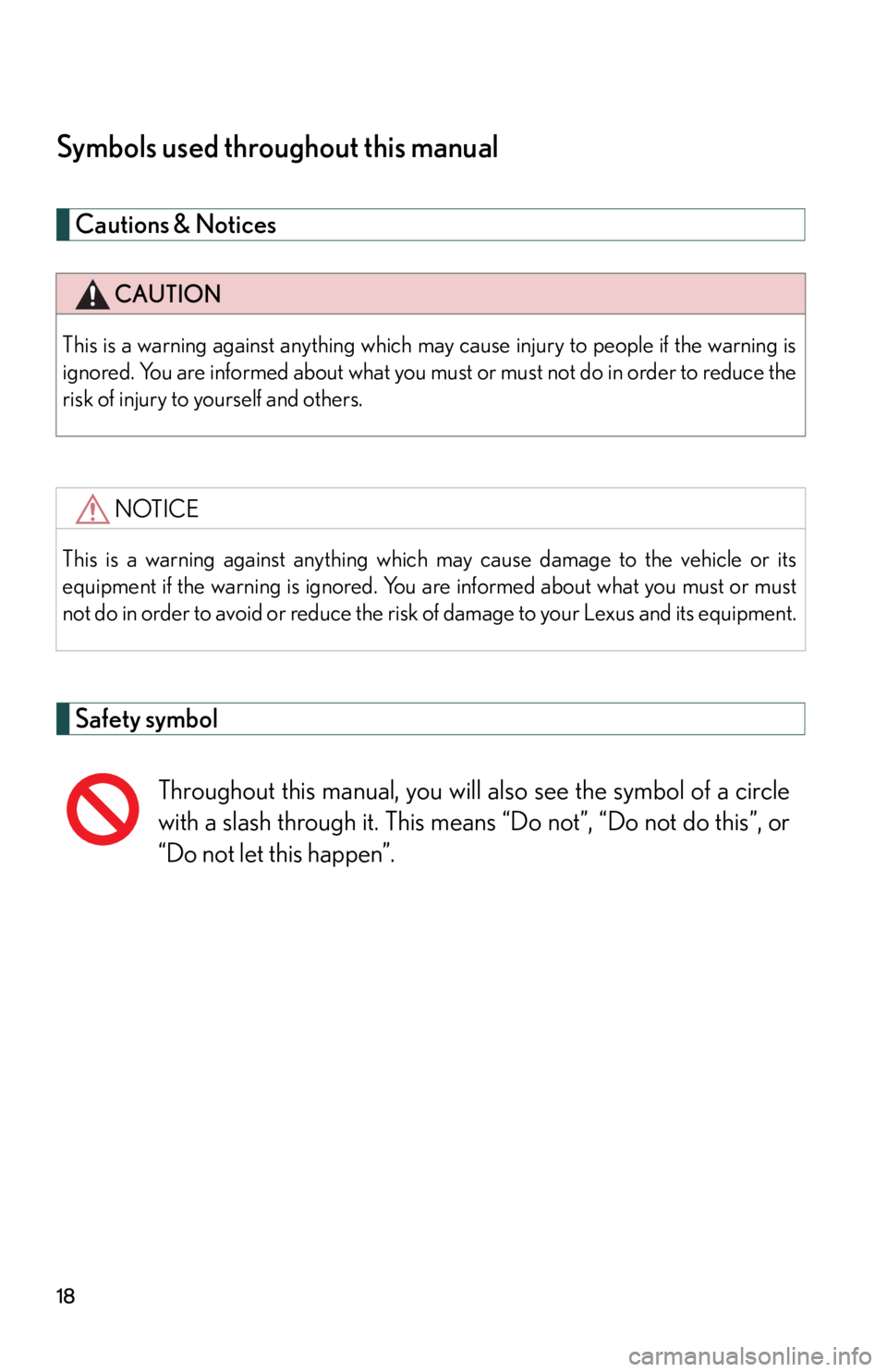 Lexus IS F 2008  Audio/video System / LEXUS 2008 IS F OWNERS MANUAL (OM53714U) 18
Symbols used throughout this manual
Cautions & Notices 
Safety symbol
CAUTION
This is a warning against anything which may cause injury to people if the warning is
ignored. You are informed about w