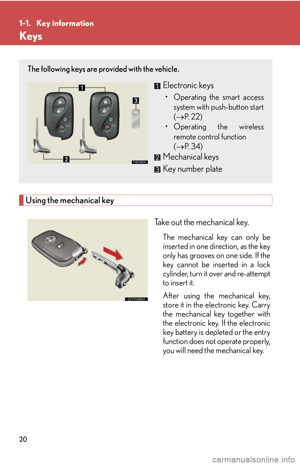 Lexus IS F 2008  Audio/video System / LEXUS 2008 IS F OWNERS MANUAL (OM53714U) 20
1-1. Key information
Keys
Using the mechanical keyTake out the mechanical key.
The mechanical key can only be
inserted in one direction, as the key
only has grooves on one side. If the
key cannot b