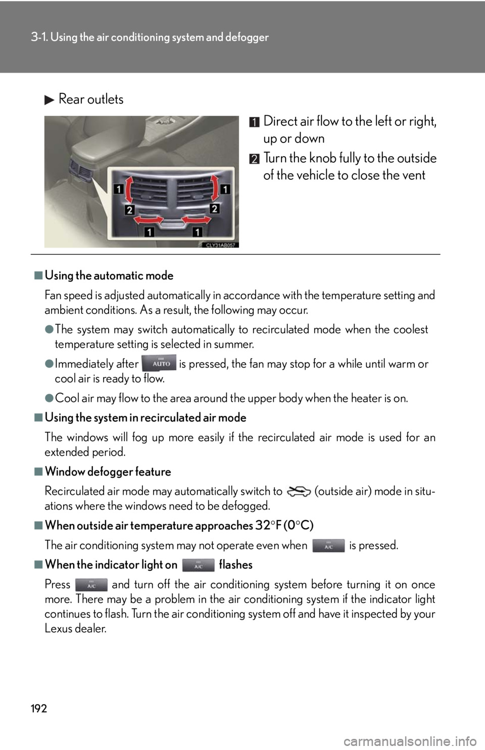 Lexus IS F 2008 Audio/video System / LEXUS 2008 IS F OWNERS MANUAL (OM53714U) 192
3-1. Using the air conditioning system and defogger
Rear outlets
Direct air flow to the left or right,
up or down
Turn the knob fully to the outside
of the vehicle to close the vent
■Using the a Lexus IS F 2008 Audio/video System / LEXUS 2008 IS F OWNERS MANUAL (OM53714U) 192
3-1. Using the air conditioning system and defogger
Rear outlets
Direct air flow to the left or right,
up or down
Turn the knob fully to the outside
of the vehicle to close the vent
■Using the a