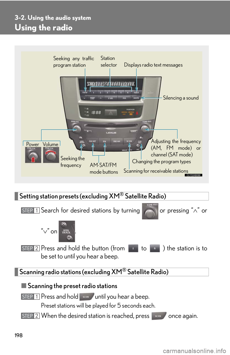 Lexus IS F 2008 Audio/video System / LEXUS 2008 IS F OWNERS MANUAL (OM53714U) 198
3-2. Using the audio system
Using the radio
Setting station presets (excluding XM® Satellite Radio)
Search for desired stations by turning
or pressing “ ” or
“ ” on .
Press and Lexus IS F 2008 Audio/video System / LEXUS 2008 IS F OWNERS MANUAL (OM53714U) 198
3-2. Using the audio system
Using the radio
Setting station presets (excluding XM® Satellite Radio)
Search for desired stations by turning
or pressing “ ” or
“ ” on .
Press and