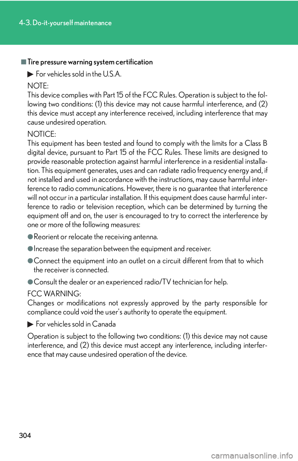 Lexus IS F 2008  Audio/video System / LEXUS 2008 IS F OWNERS MANUAL (OM53714U) 304
4-3. Do-it-yourself maintenance
■Tire pressure warning system certificationFor vehicles sold in the U.S.A.
NOTE:
This device complies with Part 15 of the FCC Rules. Operation is subject to the f