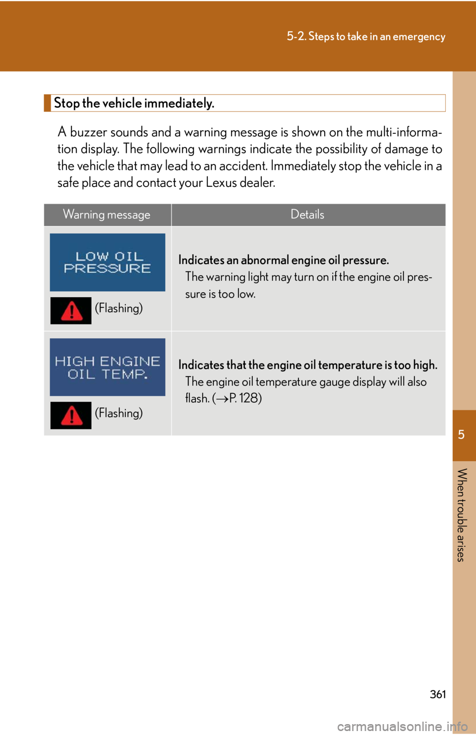 Lexus IS F 2008 Audio/video System / LEXUS 2008 IS F (OM53714U) Repair Manual 5
When trouble arises
361
5-2. Steps to take in an emergency
Stop the vehicle immediately.A buzzer sounds and a warning message is shown on the multi-informa-
tion display. The following warnings in Lexus IS F 2008 Audio/video System / LEXUS 2008 IS F (OM53714U) Repair Manual 5
When trouble arises
361
5-2. Steps to take in an emergency
Stop the vehicle immediately.A buzzer sounds and a warning message is shown on the multi-informa-
tion display. The following warnings in