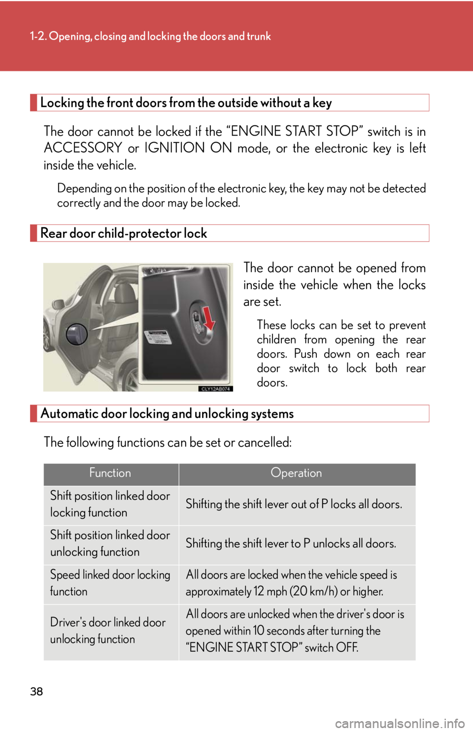 Lexus IS F 2008  Audio/video System / LEXUS 2008 IS F OWNERS MANUAL (OM53714U) 38
1-2. Opening, closing and locking the doors and trunk
Locking the front doors from the outside without a key
The door cannot be locked if the  “ENGINE START STOP” switch is in
ACCESSORY or IGNI