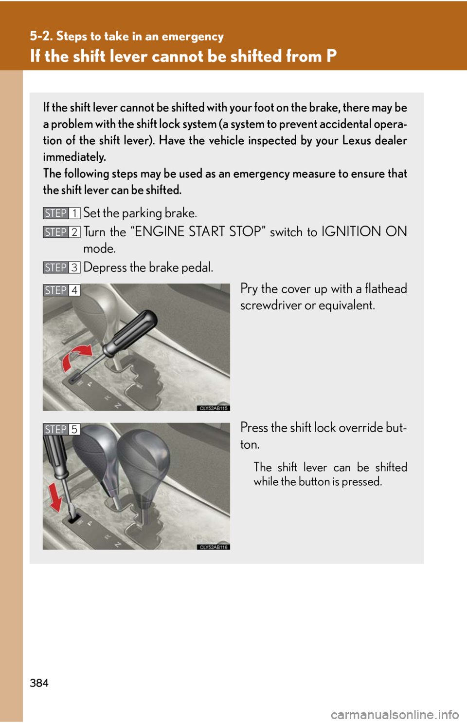 Lexus IS F 2008 Audio/video System / LEXUS 2008 IS F (OM53714U) User Guide 384
5-2. Steps to take in an emergency
If the shift lever cannot be shifted from P
If the shift lever cannot be shifted with your foot on the brake, there may be
a problem with the shift lock system ( Lexus IS F 2008 Audio/video System / LEXUS 2008 IS F (OM53714U) User Guide 384
5-2. Steps to take in an emergency
If the shift lever cannot be shifted from P
If the shift lever cannot be shifted with your foot on the brake, there may be
a problem with the shift lock system (