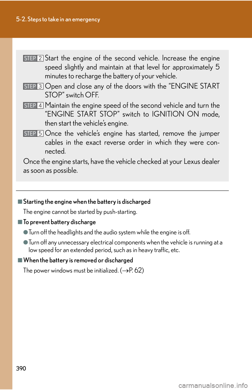 Lexus IS F 2008  Audio/video System / LEXUS 2008 IS F OWNERS MANUAL (OM53714U) 390
5-2. Steps to take in an emergency
■Starting the engine when the battery is discharged
The engine cannot be started by push-starting.
■To prevent battery discharge
●Turn off the headlights a