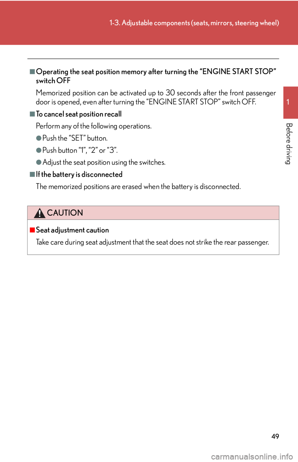 Lexus IS F 2008  Audio/video System / LEXUS 2008 IS F OWNERS MANUAL (OM53714U) 49
1-3. Adjustable components (seats, mirrors, steering wheel)
1
Before driving
■Operating the seat position memory after turning the “ENGINE START STOP”
switch OFF
Memorized position can be act