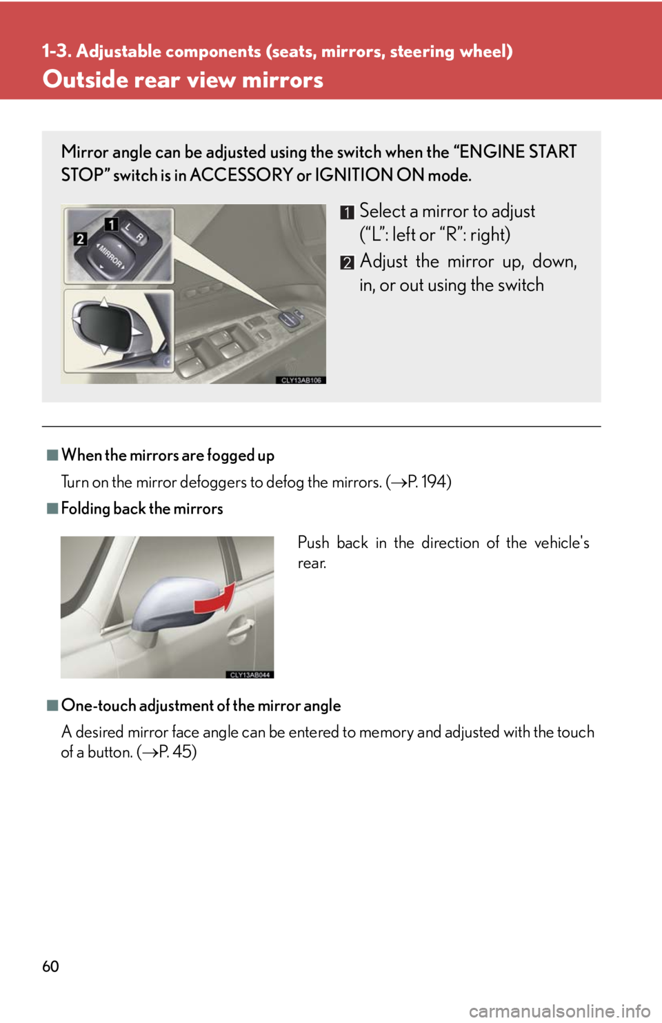 Lexus IS F 2008 Audio/video System / LEXUS 2008 IS F OWNERS MANUAL (OM53714U) 60
1-3. Adjustable components (seats, mirrors, steering wheel)
Outside rear view mirrors
■When the mirrors are fogged up
Turn on the mirror defoggers to defog the mirrors. (P. 1 9 4 )
■Folding Lexus IS F 2008 Audio/video System / LEXUS 2008 IS F OWNERS MANUAL (OM53714U) 60
1-3. Adjustable components (seats, mirrors, steering wheel)
Outside rear view mirrors
■When the mirrors are fogged up
Turn on the mirror defoggers to defog the mirrors. (P. 1 9 4 )
■Folding