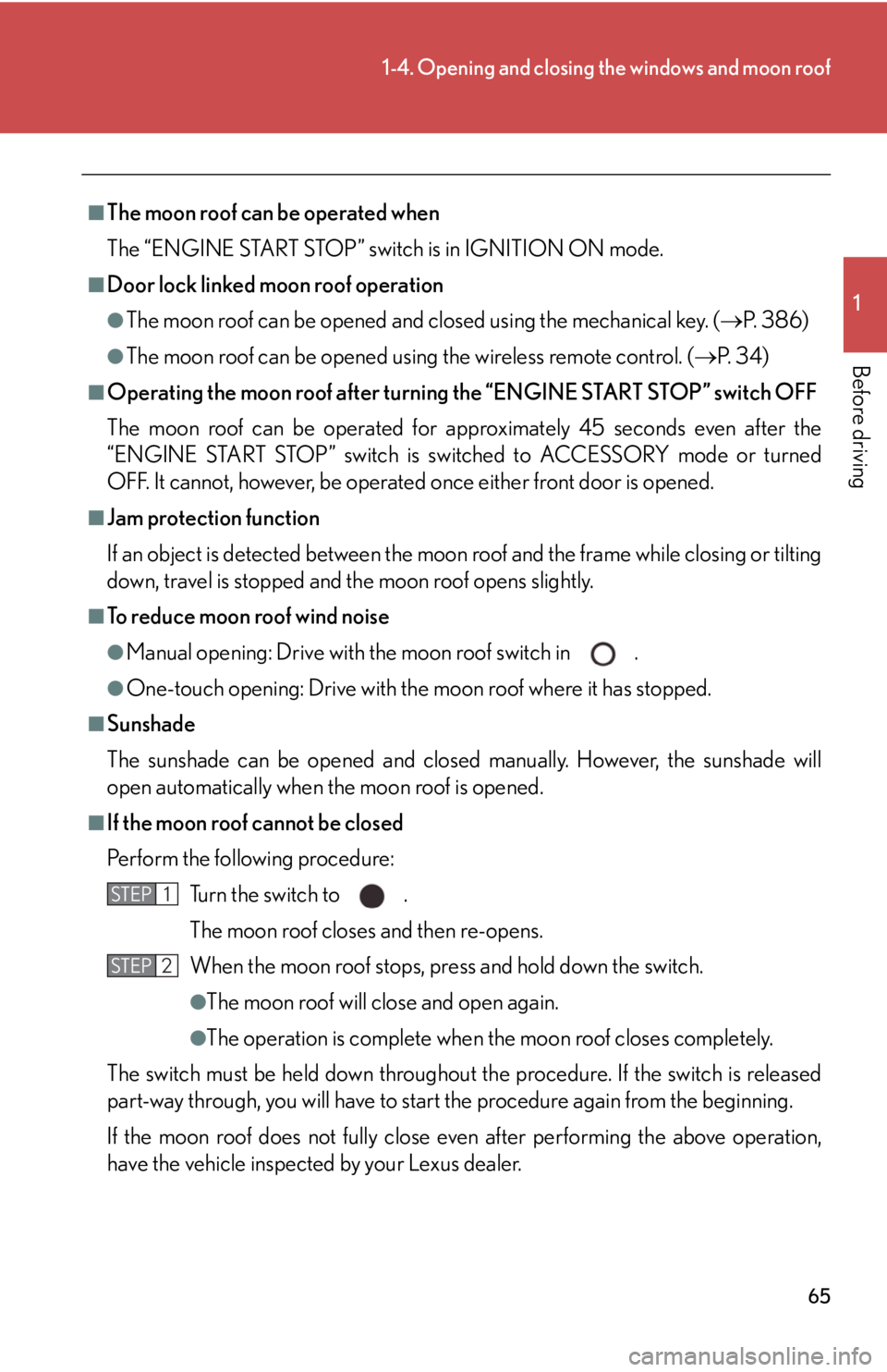 Lexus IS F 2008  Audio/video System / LEXUS 2008 IS F OWNERS MANUAL (OM53714U) 65
1-4. Opening and closing the windows and moon roof
1
Before driving
■The moon roof can be operated when
The “ENGINE START STOP” switch is in IGNITION ON mode. 
■Door lock linked moon roof o