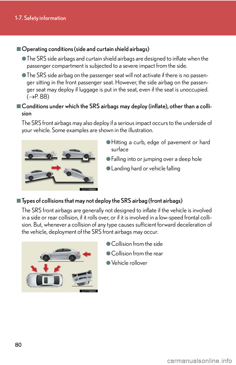 Lexus IS F 2008  Audio/video System / LEXUS 2008 IS F  (OM53714U) Manual PDF 80
1-7. Safety information
■Operating conditions (side and curtain shield airbags)
●The SRS side airbags and curtain shield airbags are designed to inflate when the
passenger compartment is subjec