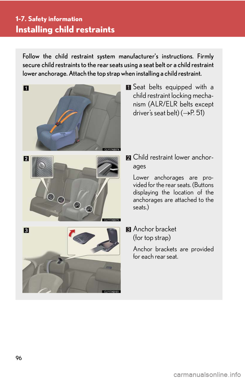 Lexus IS F 2008 Audio/video System / LEXUS 2008 IS F OWNERS MANUAL (OM53714U) 96
1-7. Safety information
Installing child restraints
Follow the child restraint system manufacturers instructions. Firmly
secure child restraints to the rear seats using a seat belt or a child rest Lexus IS F 2008 Audio/video System / LEXUS 2008 IS F OWNERS MANUAL (OM53714U) 96
1-7. Safety information
Installing child restraints
Follow the child restraint system manufacturers instructions. Firmly
secure child restraints to the rear seats using a seat belt or a child rest