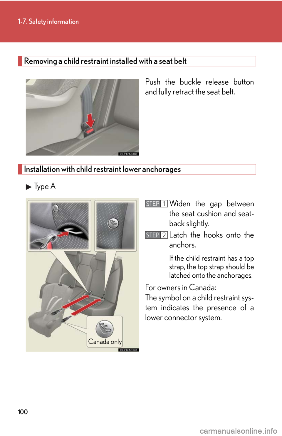 Lexus IS F 2008 Audio/video System / LEXUS 2008 IS F (OM53714U) Owners Manual 100
1-7. Safety information
Removing a child restraint installed with a seat beltPush the buckle release button
and fully retract the seat belt.
Installation with child restraint lower anchoragesType Lexus IS F 2008 Audio/video System / LEXUS 2008 IS F (OM53714U) Owners Manual 100
1-7. Safety information
Removing a child restraint installed with a seat beltPush the buckle release button
and fully retract the seat belt.
Installation with child restraint lower anchoragesType