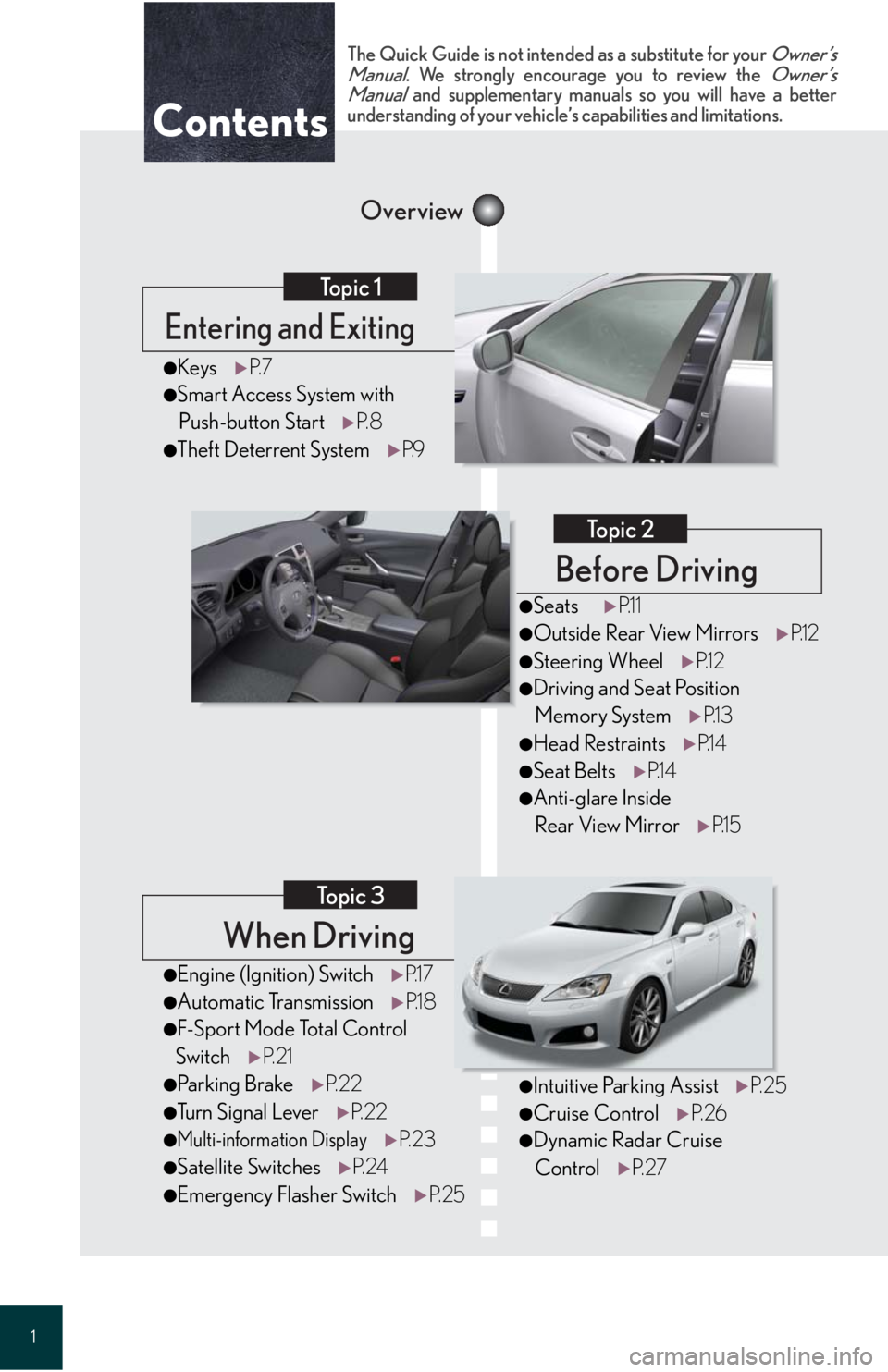 Lexus IS F 2008  Do-It-Yourself Maintenance / LEXUS 2008 IS F QUICK GUIDE OWNERS MANUAL (OM53613U) 1
When Driving
Topic 3
Entering and Exiting
Topic 1
Before Driving
Topic 2
Overview
Contents
●Engine (Ignition) SwitchP.1 7
●Automatic TransmissionP.1 8
●F-Sport Mode Total Control 
SwitchP. 2 1