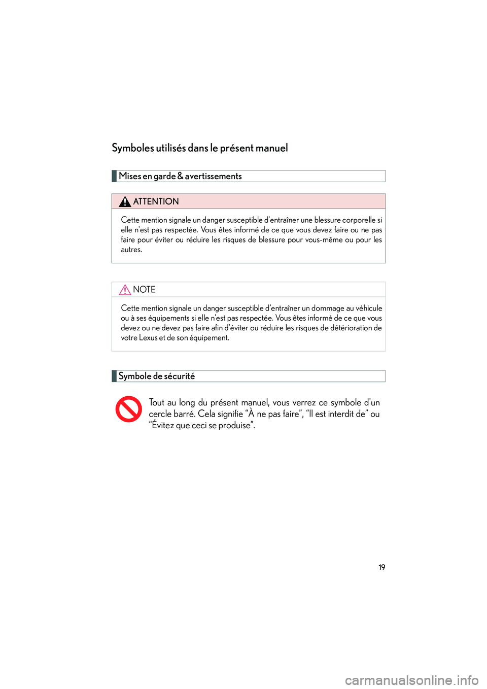 Lexus IS F 2008  Manuel du propriétaire (in French) 08_IS F_D_(L/O_0712)
19
Symboles utilisés dans le présent manuel
Mises en garde & avertissements 
Symbole de sécurité
ATTENTION
Cette mention signale un danger susceptible dentraîner une blessur