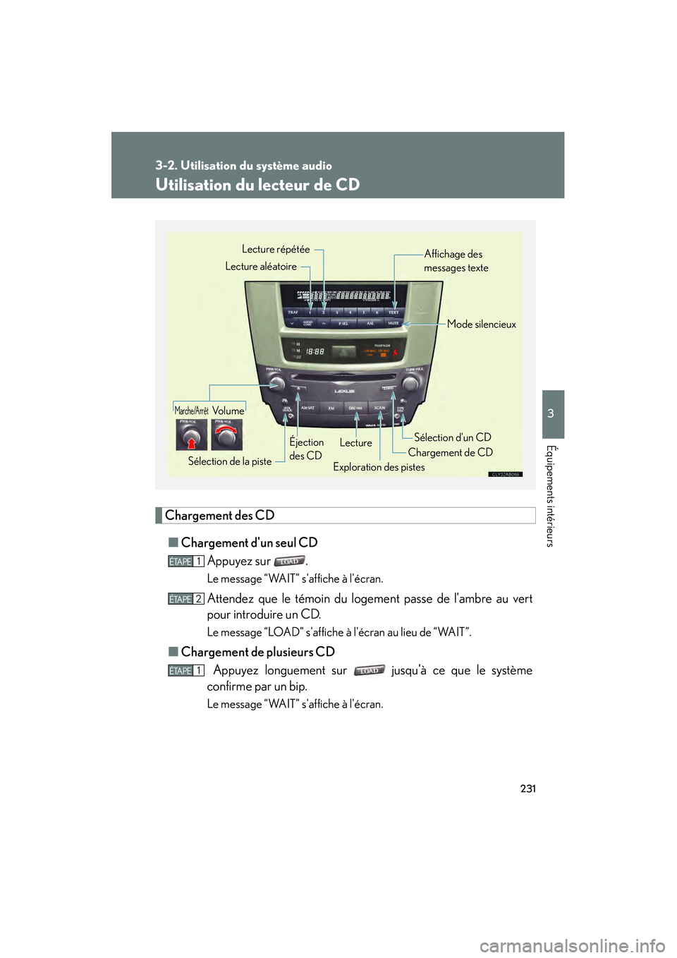Lexus IS F 2008 Manuel du propriétaire (in French) 231
3-2. Utilisation du système audio
3
Équipements intérieurs
08_IS F_D_(L/O_0712)
Utilisation du lecteur de CD
Chargement des CD■ Chargement dun seul CD
Appuyez sur .
Le message “WAIT” s Lexus IS F 2008 Manuel du propriétaire (in French) 231
3-2. Utilisation du système audio
3
Équipements intérieurs
08_IS F_D_(L/O_0712)
Utilisation du lecteur de CD
Chargement des CD■ Chargement dun seul CD
Appuyez sur .
Le message “WAIT” s