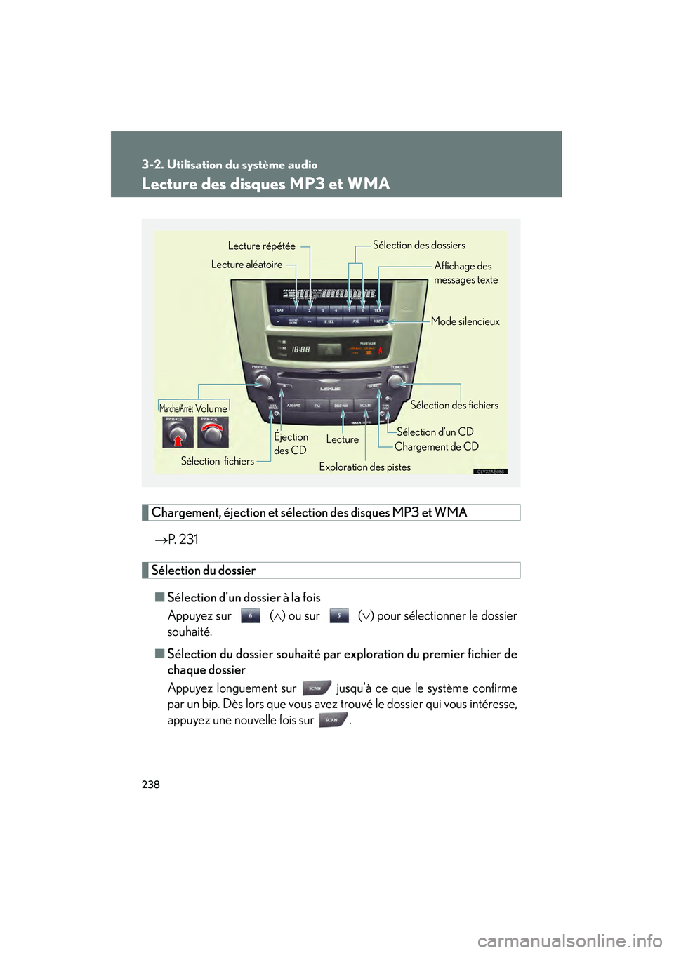 Lexus IS F 2008 Manuel du propriétaire (in French) 238
3-2. Utilisation du système audio
08_IS F_D_(L/O_0712)
Lecture des disques MP3 et WMA
Chargement, éjection et sélection des disques MP3 et WMA→ P. 2 3 1
Sélection du dossier
■ Sélection Lexus IS F 2008 Manuel du propriétaire (in French) 238
3-2. Utilisation du système audio
08_IS F_D_(L/O_0712)
Lecture des disques MP3 et WMA
Chargement, éjection et sélection des disques MP3 et WMA→ P. 2 3 1
Sélection du dossier
■ Sélection