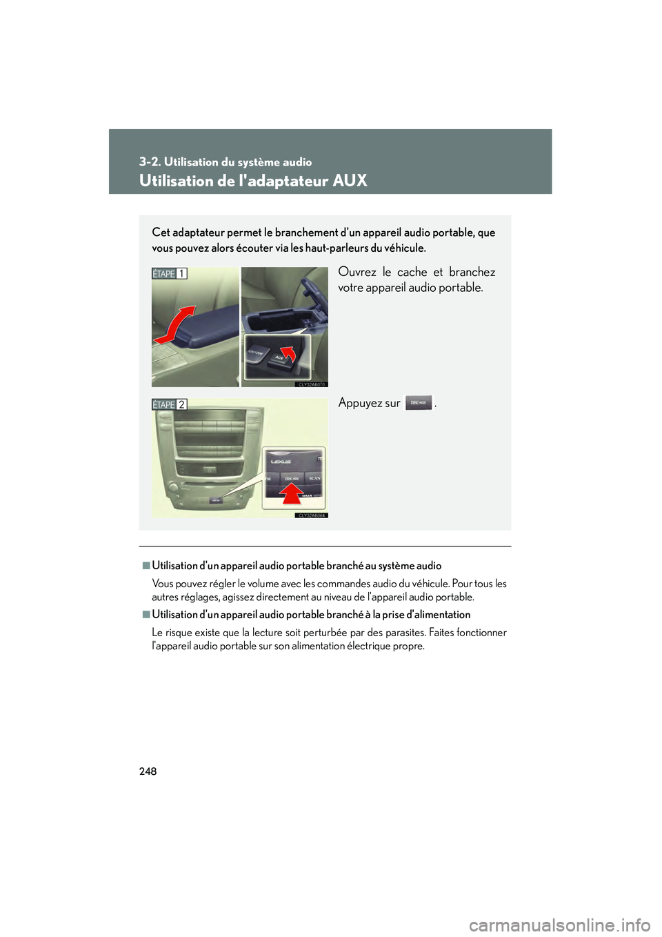 Lexus IS F 2008 Manuel du propriétaire (in French) 248
3-2. Utilisation du système audio
08_IS F_D_(L/O_0712)
Utilisation de ladaptateur AUX
■Utilisation dun appareil audio portable branché au système audio
Vous pouvez régler le volume avec le Lexus IS F 2008 Manuel du propriétaire (in French) 248
3-2. Utilisation du système audio
08_IS F_D_(L/O_0712)
Utilisation de ladaptateur AUX
■Utilisation dun appareil audio portable branché au système audio
Vous pouvez régler le volume avec le