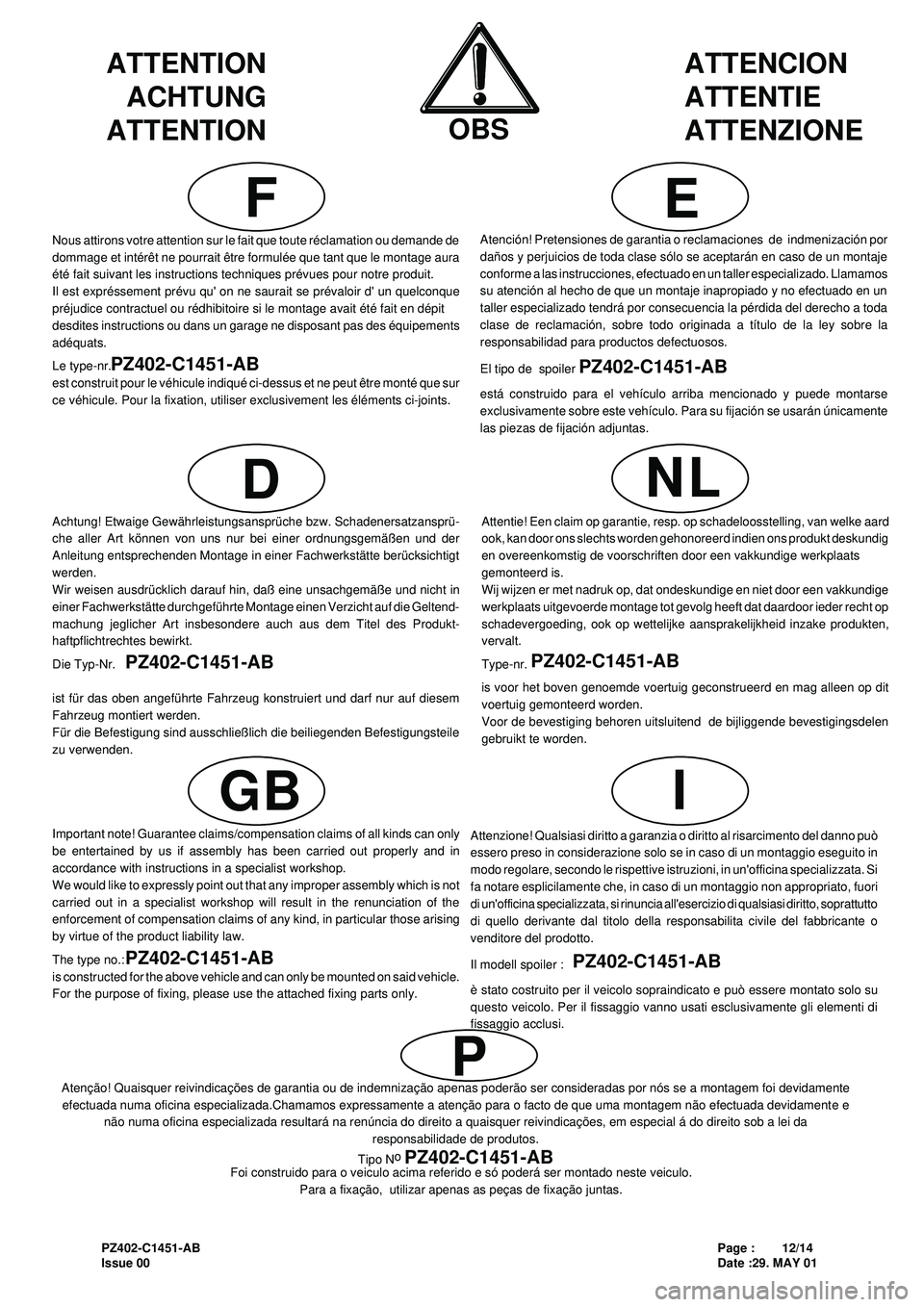 Lexus IS200 2001  Owners Manuals PZ402-C1451-ABPage :        12/14
Issue 00Date :29. MAY 01 Atenção! Quaisquer reivindicações de garantia ou de indemnização apenas poderão ser consideradas por nós se a montagem foi devidament