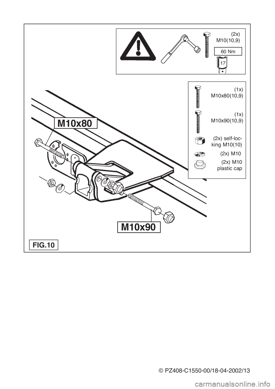 Lexus IS200 1999 Towing hitch FIG.10
(2x)
M10(10,9)
60 Nm
17
(2x) M10
(2x) self-loc-
king M10(10)
(1x)
M10x80(10,9)
(2x) M10
plastic cap
(1x)
M10x90(10,9)
© PZ408-C1550-00/18-04-2002/13 Lexus IS200 1999 Towing hitch FIG.10
(2x)
M10(10,9)
60 Nm
17
(2x) M10
(2x) self-loc-
king M10(10)
(1x)
M10x80(10,9)
(2x) M10
plastic cap
(1x)
M10x90(10,9)
© PZ408-C1550-00/18-04-2002/13