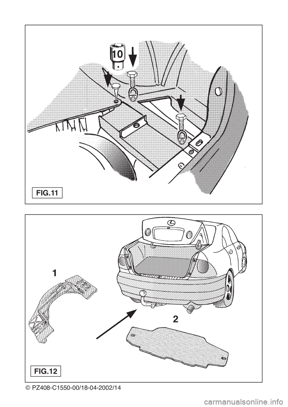 Lexus IS200 1999 Towing hitch © PZ408-C1550-00/18-04-2002/14
FIG.11
FIG.12 Lexus IS200 1999 Towing hitch © PZ408-C1550-00/18-04-2002/14
FIG.11
FIG.12